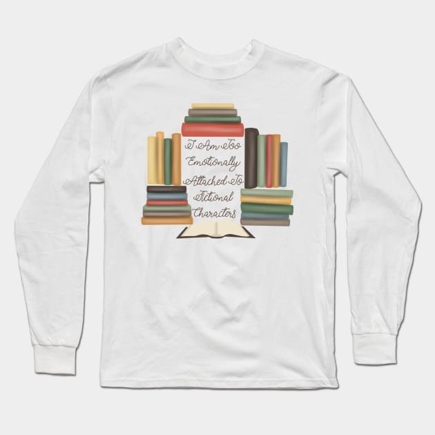 I Am Too Emotionally Attached To Fictional Characters Long Sleeve T-Shirt by Becky-Marie